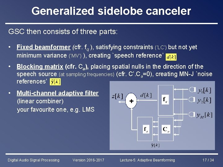 Generalized sidelobe canceler GSC then consists of three parts: • Fixed beamformer (cfr. fq