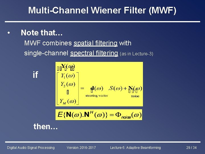 Multi-Channel Wiener Filter (MWF) • Note that… MWF combines spatial filtering with single-channel spectral