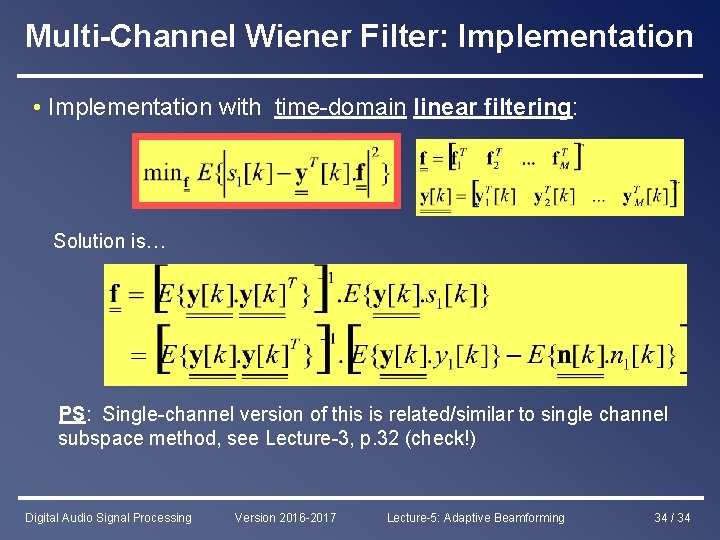 Multi-Channel Wiener Filter: Implementation • Implementation with time-domain linear filtering: Solution is… PS: Single-channel