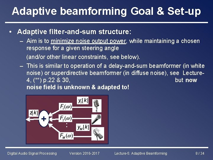 Adaptive beamforming Goal & Set-up • Adaptive filter-and-sum structure: – Aim is to minimize