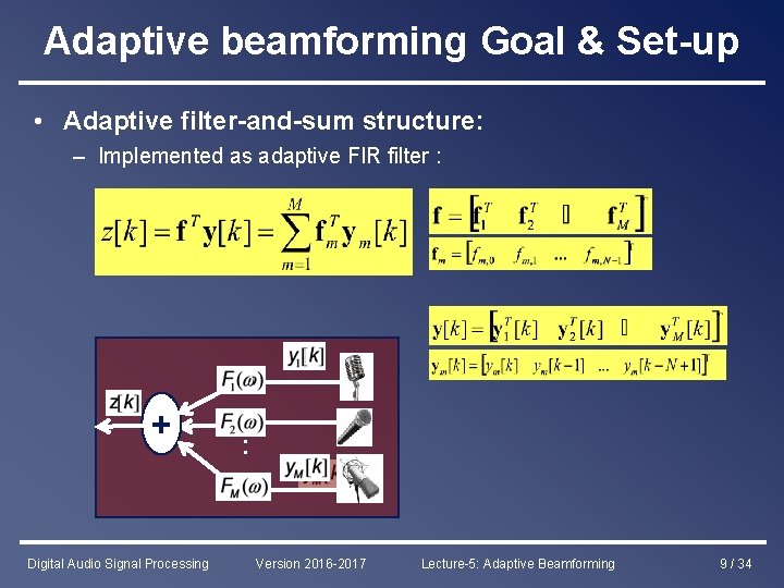 Adaptive beamforming Goal & Set-up • Adaptive filter-and-sum structure: – Implemented as adaptive FIR