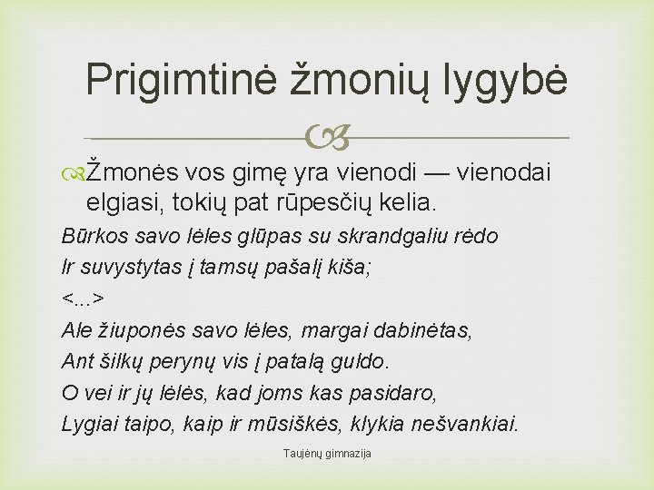 Prigimtinė žmonių lygybė Žmonės vos gimę yra vienodi — vienodai elgiasi, tokių pat rūpesčių