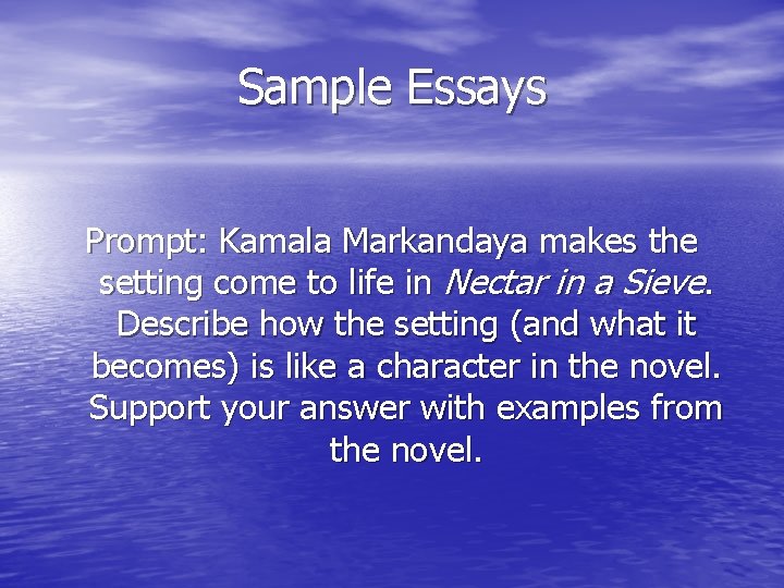 Sample Essays Prompt: Kamala Markandaya makes the setting come to life in Nectar in