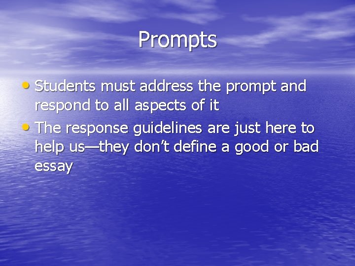 Prompts • Students must address the prompt and respond to all aspects of it