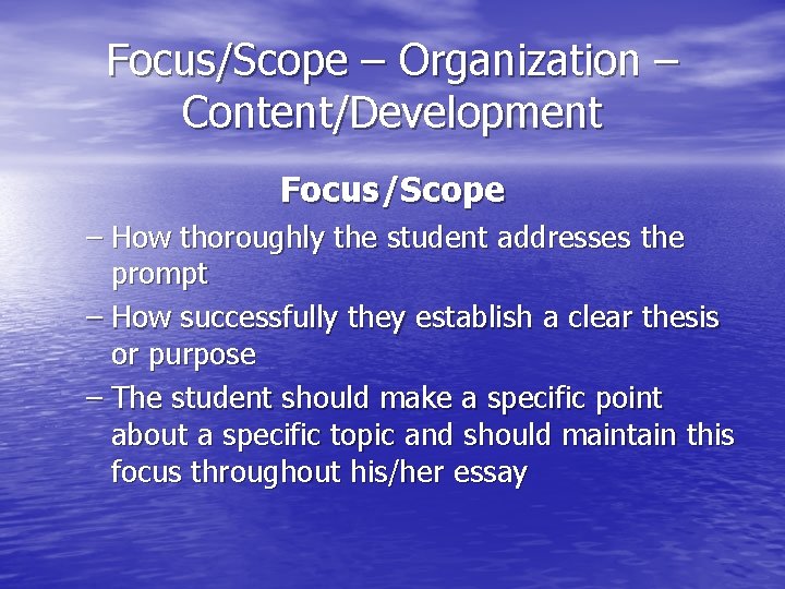 Focus/Scope – Organization – Content/Development Focus/Scope – How thoroughly the student addresses the prompt