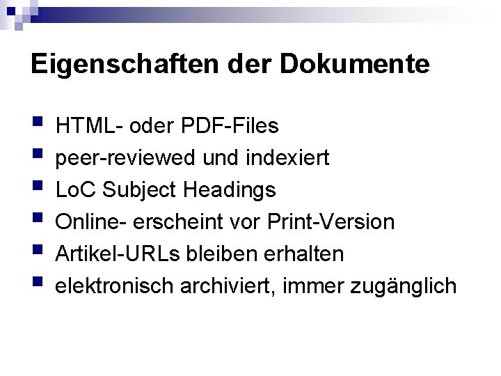 Eigenschaften der Dokumente § HTML- oder PDF-Files § peer-reviewed und indexiert § Lo. C Eigenschaften der Dokumente § HTML- oder PDF-Files § peer-reviewed und indexiert § Lo. C