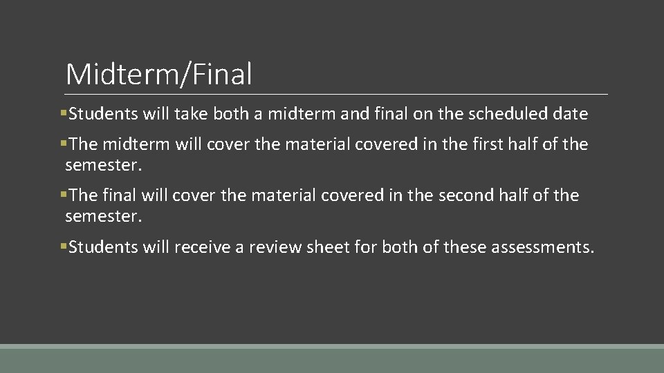 Midterm/Final §Students will take both a midterm and final on the scheduled date §The