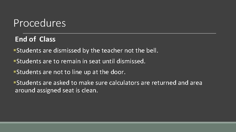 Procedures End of Class §Students are dismissed by the teacher not the bell. §Students