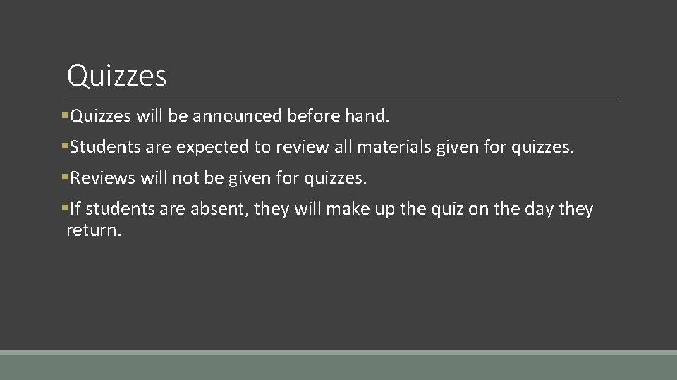 Quizzes §Quizzes will be announced before hand. §Students are expected to review all materials