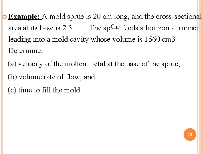  Example: A mold sprue is 20 cm long, and the cross-sectional area at