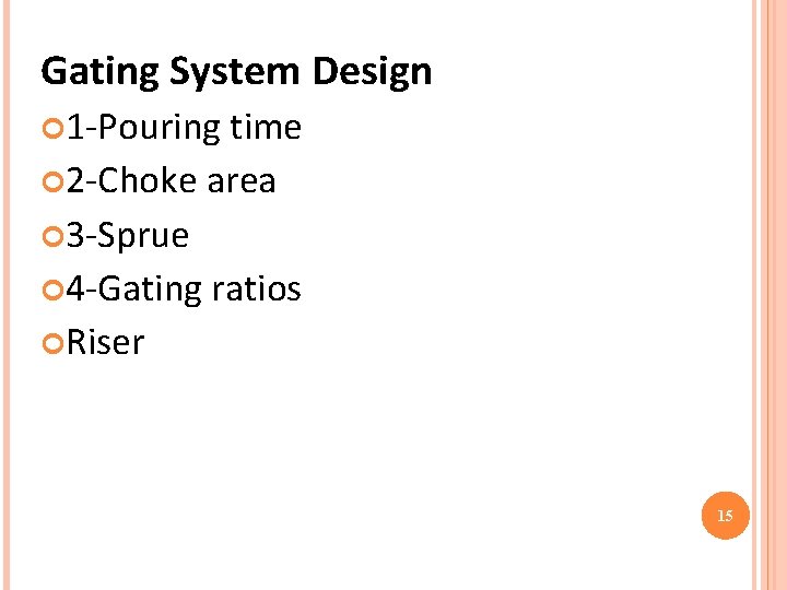 Gating System Design 1 -Pouring time 2 -Choke area 3 -Sprue 4 -Gating ratios