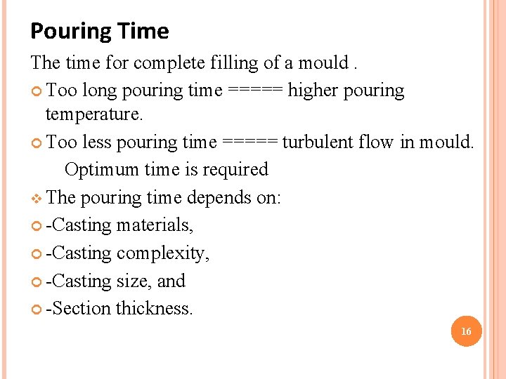 Pouring Time The time for complete filling of a mould. Too long pouring time