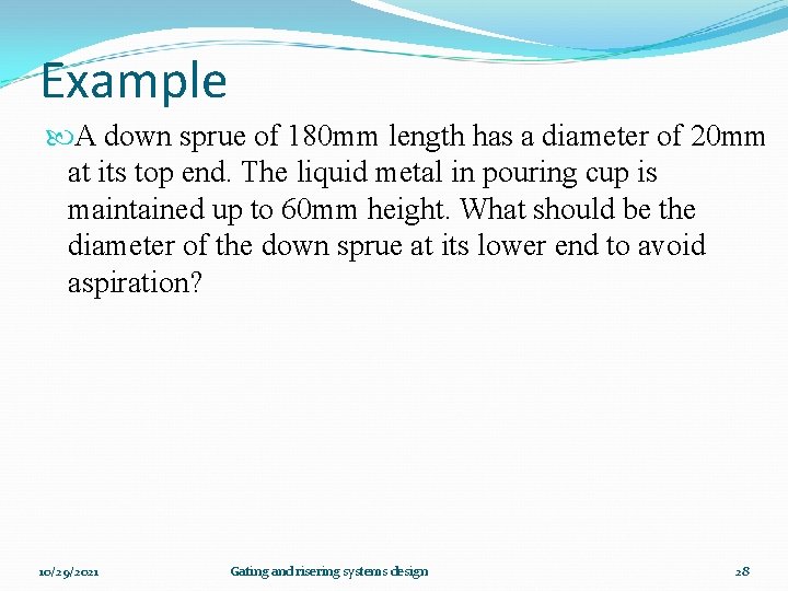 Example A down sprue of 180 mm length has a diameter of 20 mm