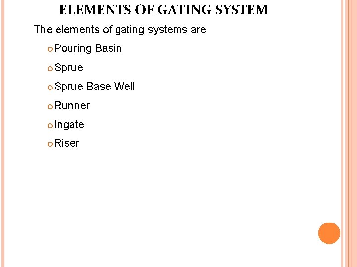 ELEMENTS OF GATING SYSTEM The elements of gating systems are Pouring Basin Sprue Base