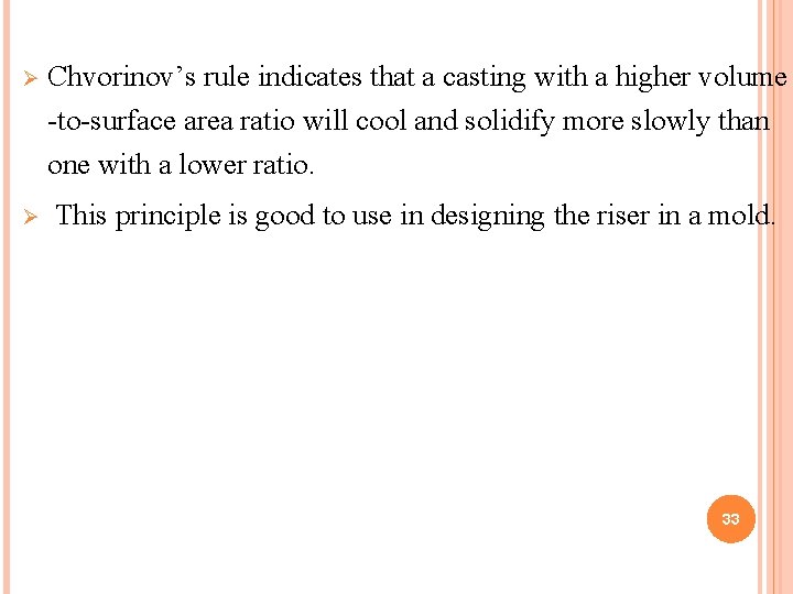 Ø Chvorinov’s rule indicates that a casting with a higher volume -to-surface area ratio