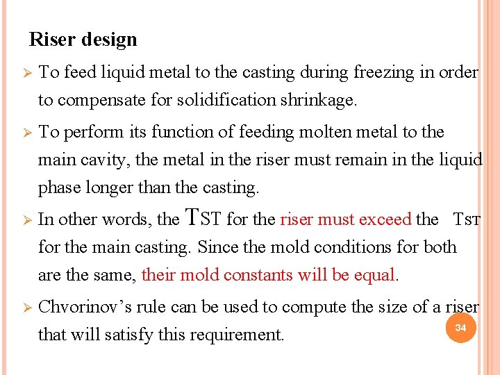 Riser design Ø To feed liquid metal to the casting during freezing in order