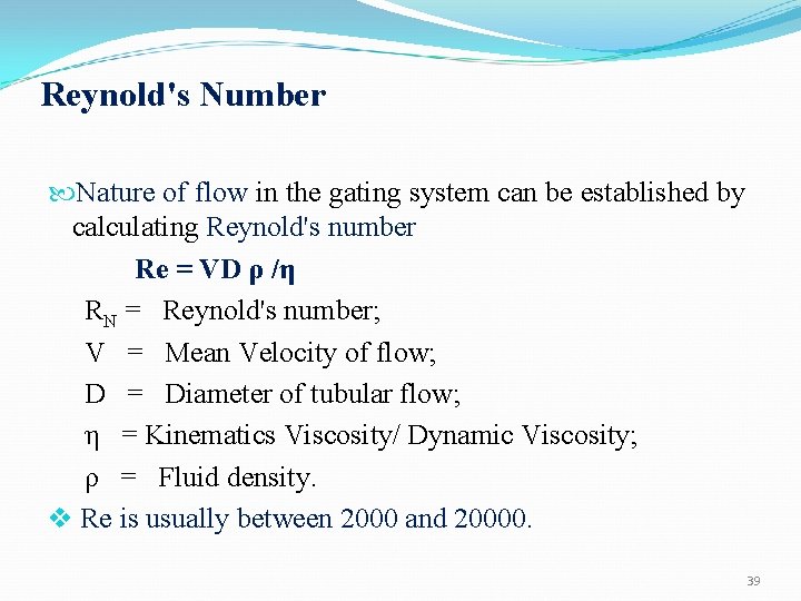 Reynold's Number Nature of flow in the gating system can be established by calculating