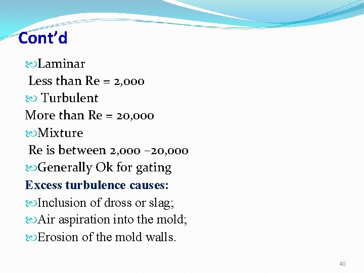 Cont’d Laminar Less than Re = 2, 000 Turbulent More than Re = 20,
