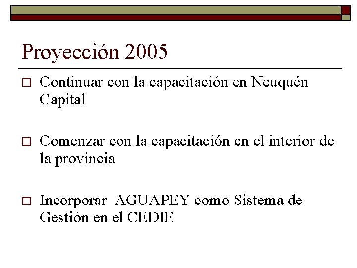 Proyección 2005 o Continuar con la capacitación en Neuquén Capital o Comenzar con la