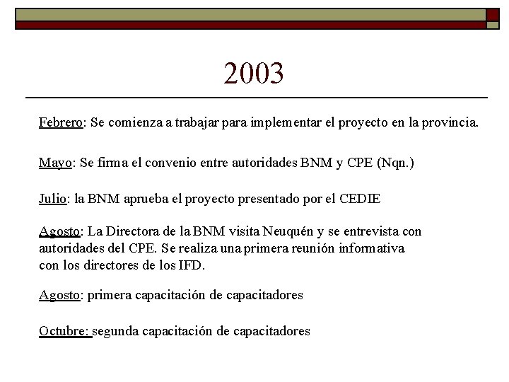 2003 Febrero: Se comienza a trabajar para implementar el proyecto en la provincia. Mayo: