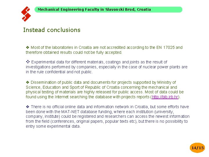 Mechanical Engineering Faculty in Slavonski Brod, Croatia Instead conclusions v Most of the laboratories