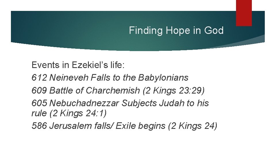 Finding Hope in God Events in Ezekiel’s life: 612 Neineveh Falls to the Babylonians
