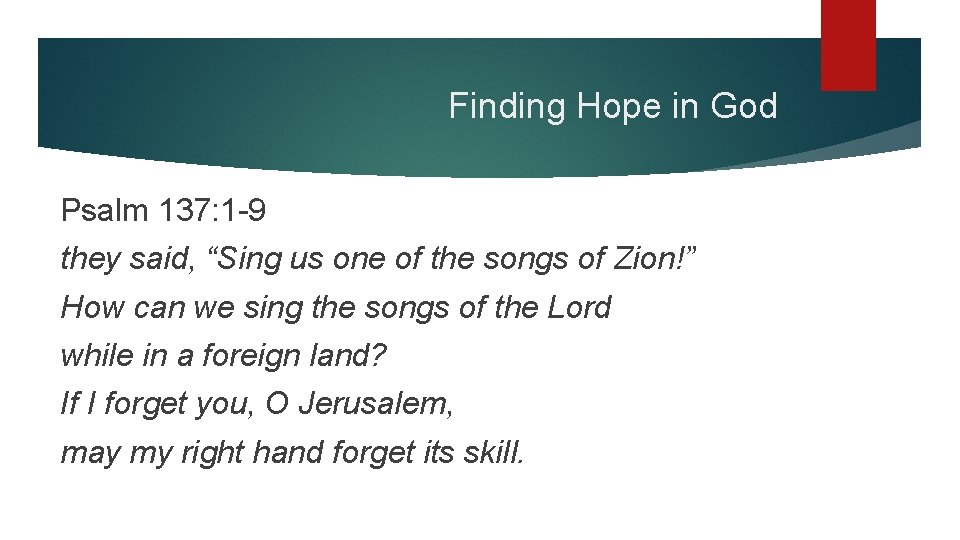 Finding Hope in God Psalm 137: 1 -9 they said, “Sing us one of