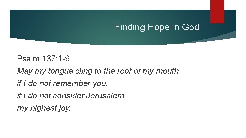 Finding Hope in God Psalm 137: 1 -9 May my tongue cling to the