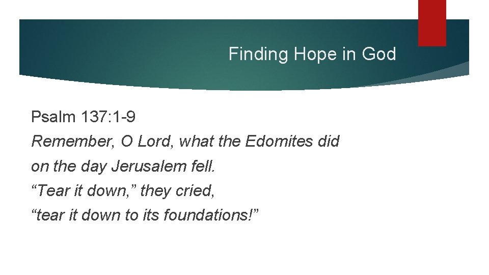 Finding Hope in God Psalm 137: 1 -9 Remember, O Lord, what the Edomites