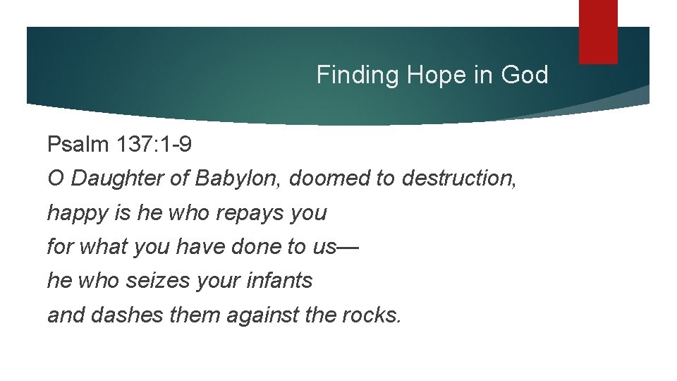 Finding Hope in God Psalm 137: 1 -9 O Daughter of Babylon, doomed to