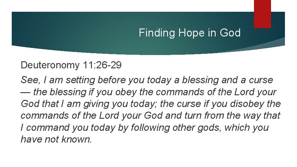 Finding Hope in God Deuteronomy 11: 26 -29 See, I am setting before you