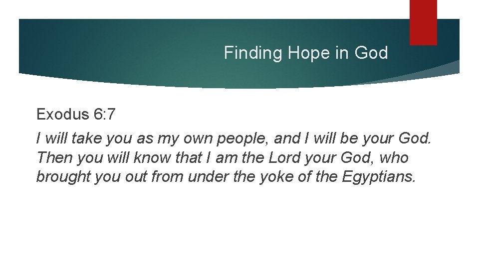 Finding Hope in God Exodus 6: 7 I will take you as my own
