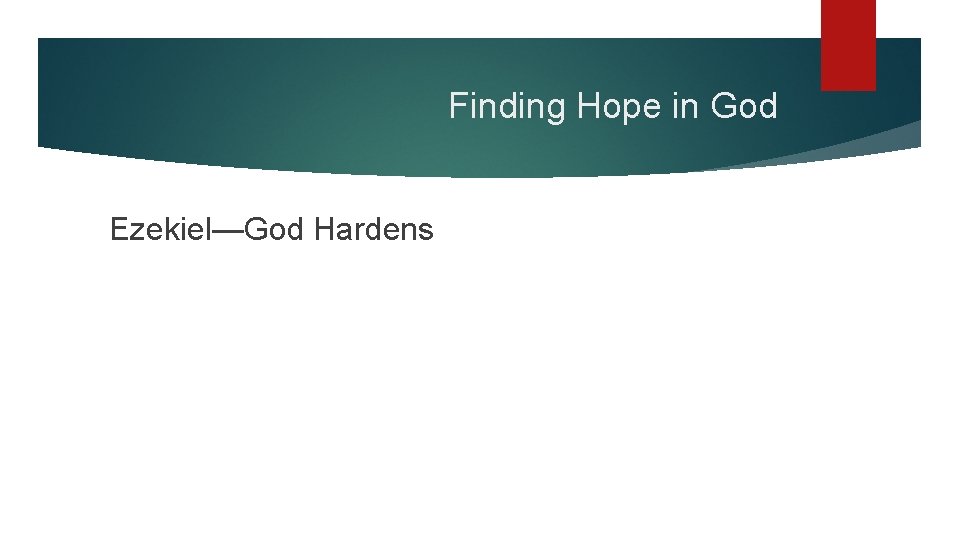 Finding Hope in God Ezekiel—God Hardens 