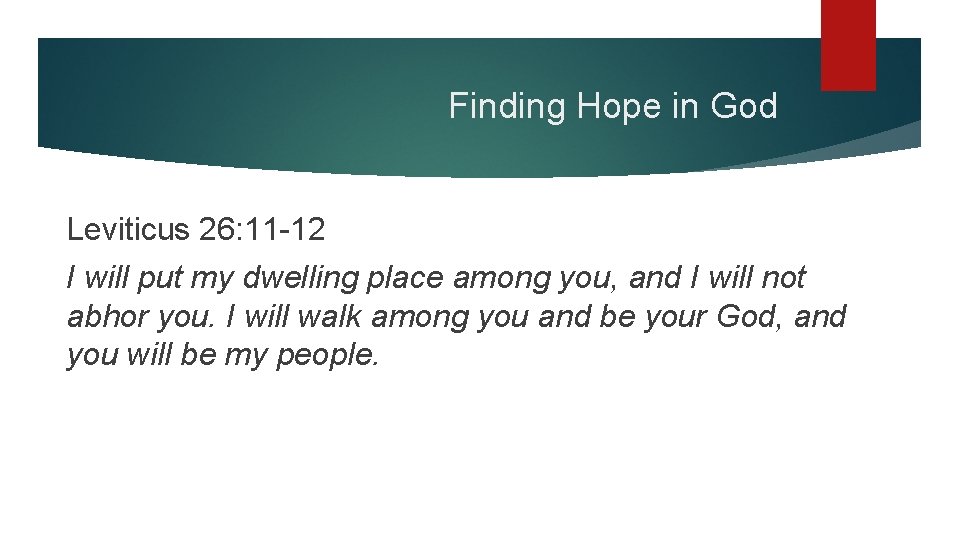 Finding Hope in God Leviticus 26: 11 -12 I will put my dwelling place