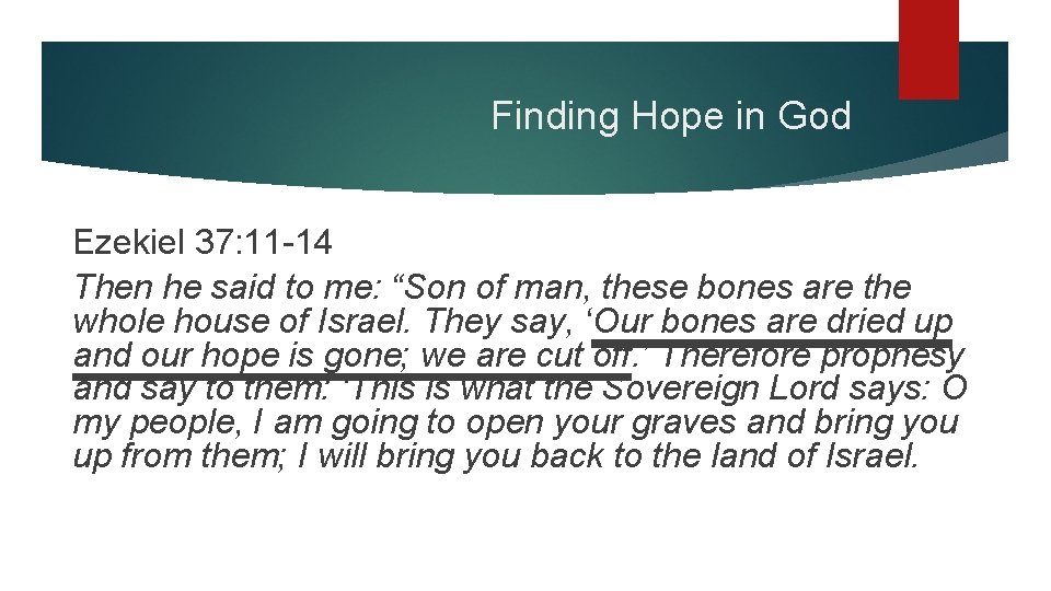 Finding Hope in God Ezekiel 37: 11 -14 Then he said to me: “Son