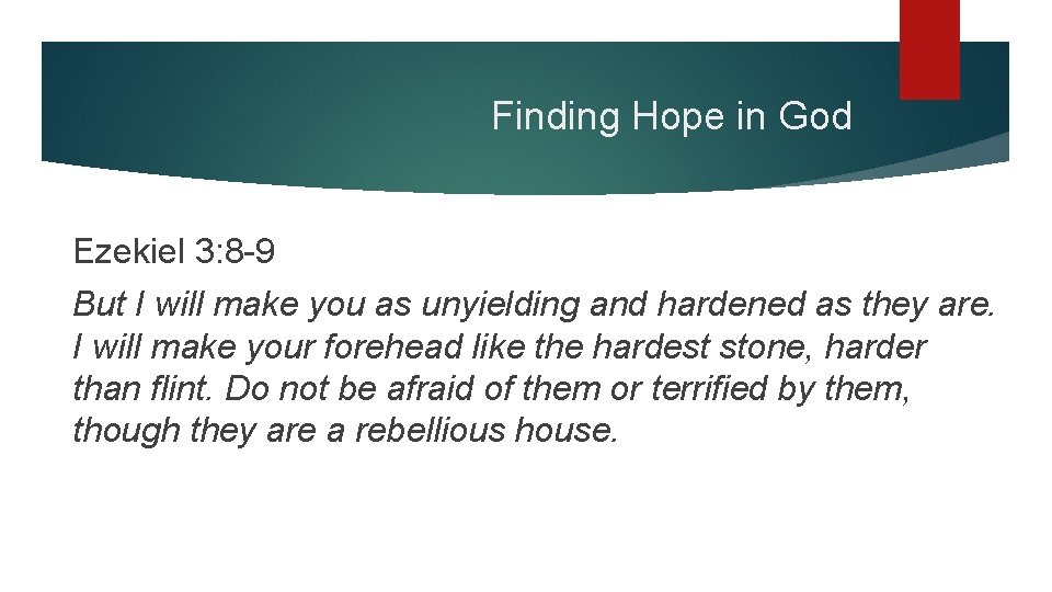 Finding Hope in God Ezekiel 3: 8 -9 But I will make you as