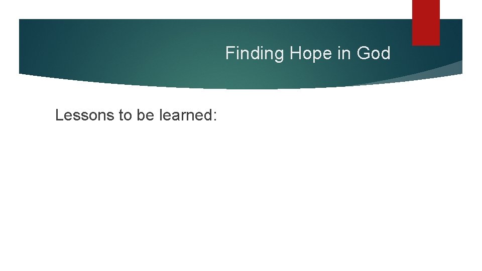 Finding Hope in God Lessons to be learned: 