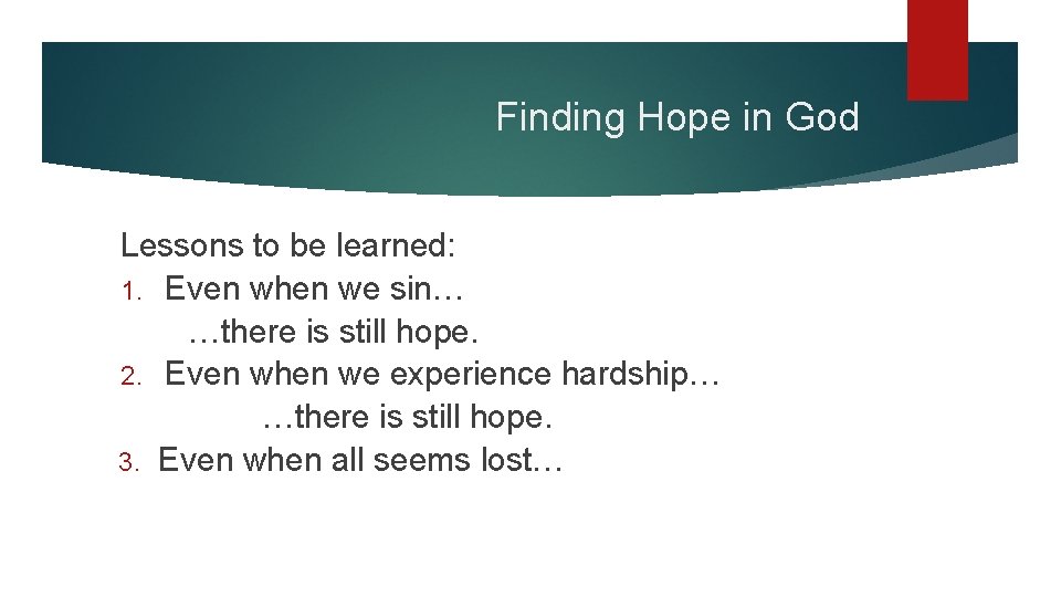 Finding Hope in God Lessons to be learned: 1. Even when we sin… …there