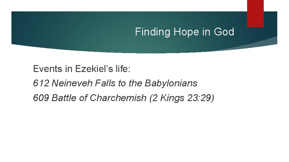 Finding Hope in God Events in Ezekiel’s life: 612 Neineveh Falls to the Babylonians