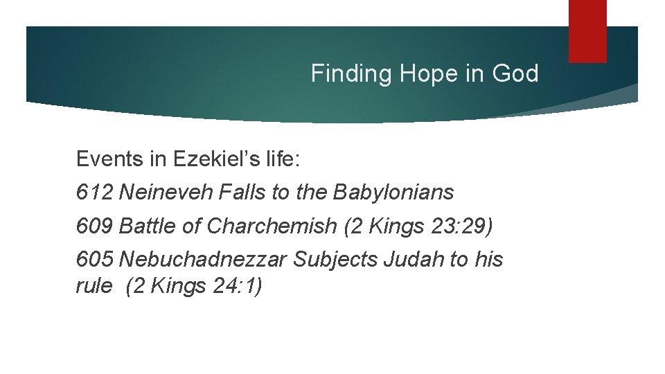 Finding Hope in God Events in Ezekiel’s life: 612 Neineveh Falls to the Babylonians