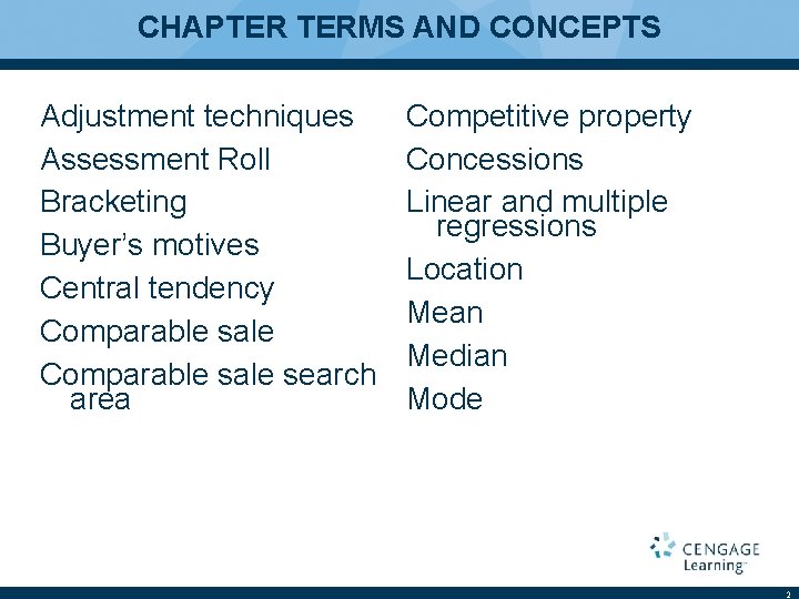 CHAPTER TERMS AND CONCEPTS Adjustment techniques Assessment Roll Bracketing Buyer’s motives Central tendency Comparable
