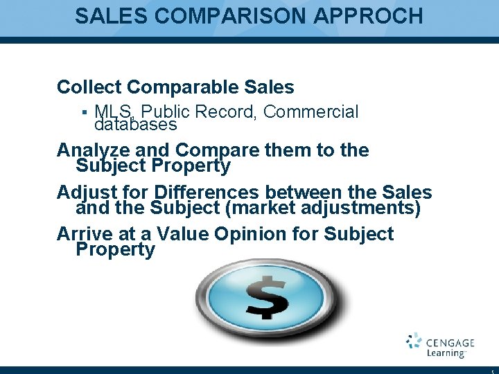 SALES COMPARISON APPROCH Collect Comparable Sales § MLS, Public Record, Commercial databases Analyze and