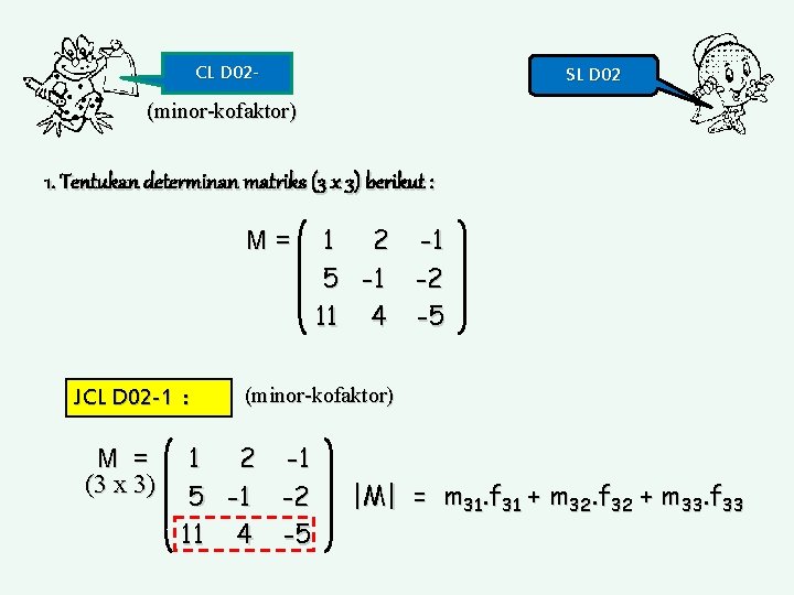 CL D 02 - SL D 02 (minor-kofaktor) 1. Tentukan determinan matriks (3 x