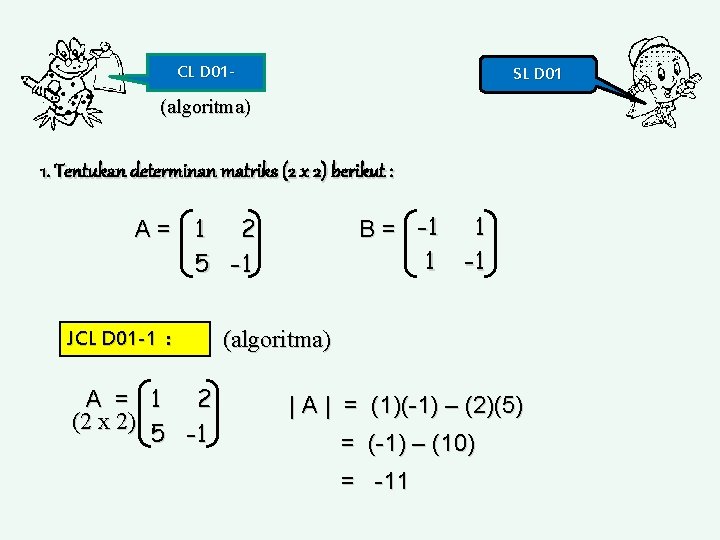 CL D 01 - SL D 01 (algoritma) 1. Tentukan determinan matriks (2 x