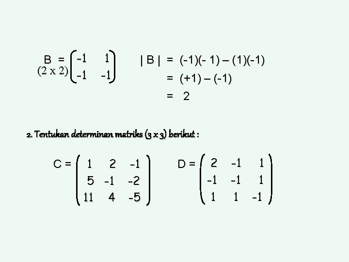 B = -1 (2 x 2) -1 1 -1 | B | = (-1)(-