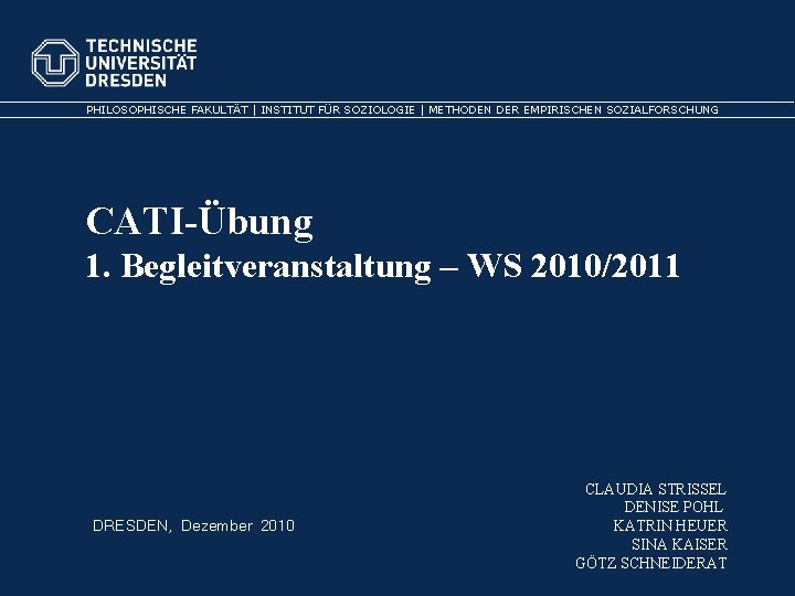 PHILOSOPHISCHE FAKULTÄT | INSTITUT FÜR SOZIOLOGIE | METHODEN DER EMPIRISCHEN SOZIALFORSCHUNG CATI-Übung 1. Begleitveranstaltung