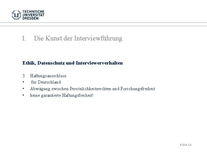 I. Die Kunst der Interviewführung Ethik, Datenschutz und Interviewerverhalten 3. Haftungsausschluss • für Deutschland