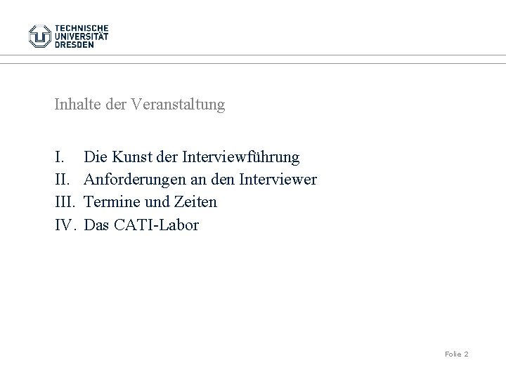 Inhalte der Veranstaltung I. III. IV. Die Kunst der Interviewführung Anforderungen an den Interviewer