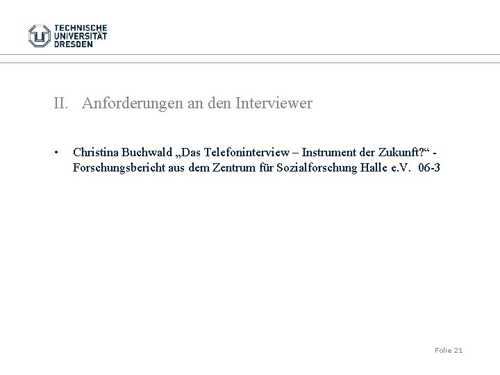 II. Anforderungen an den Interviewer • Christina Buchwald „Das Telefoninterview – Instrument der Zukunft?