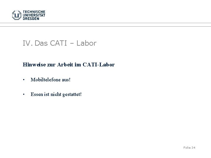 IV. Das CATI – Labor Hinweise zur Arbeit im CATI-Labor • Mobiltelefone aus! •